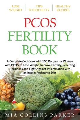 Pcos Fertility Book: A Complete Cookbook with 100 Recipes for Women with PCOS to Lose Weight, Improve Fertility, Resetting Hormones and Fig