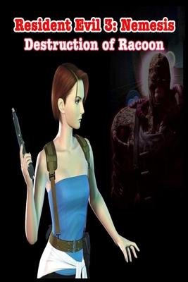 Resident Evil 3: Nemesis: The Destruction of Racoon