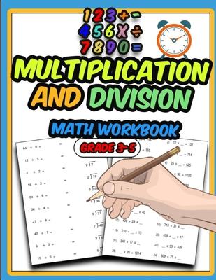 Multiplication and Division Math Workbook: Activity Workbook for Kids, Math Practice Problems for Grades 3-5