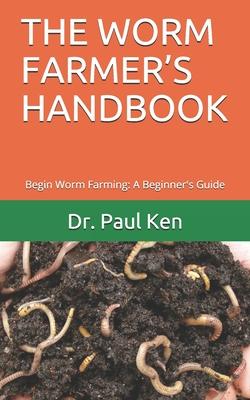 The Worm Farmer's Handbook: Begin Worm Farming: A Beginner's Guide