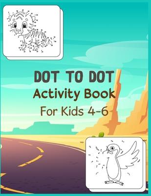 Dot to Dot Activity Book For Kids 4-6: Connect the dot Puzzles for Learning