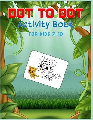 Dot to Dot Activity Book For Kids 7-10: Connect the dot Puzzles for Learning