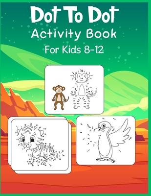 Dot to Dot Activity Book For Kids 8-12: Connect the dot Puzzles for Learning