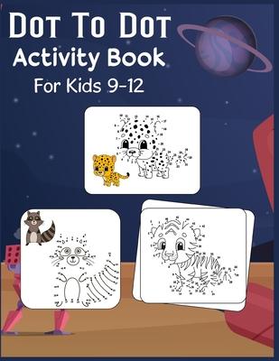 Dot to Dot Activity Book For Kids 9-12: Connect the dot Puzzles for Learning