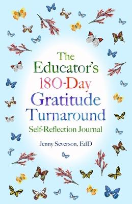 The Educator's 180-Day Gratitude Turnaround: Self-Reflection Journal