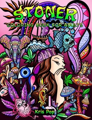 Stoner Coloring Book for Adults: 30 Psychedelic & Funny Illustrations for Improving Creativity, Practice Mindfulness and Stress Relief