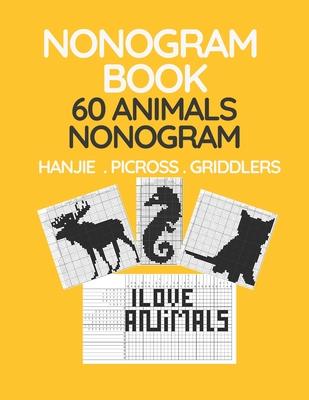 Nonogram Book. 60 Animals Nonogram. Hanjie . Picross . Griddlers: Japanese Crossword and Nonogram Hard Puzzle Book for Adults.