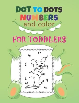 Dot to Dots Numbers & Color For Toddlers: A Fun Dot To Dot Book Filled With Cute Animals, Beautiful Flowers, Spaceship, Snowman, Great Gift For Boys,