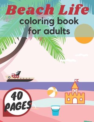 Beach Life Coloring Book For Adults: Island Relaxation Underwater Sea Creatures Fun Meditation Relief Boys Girls Holiday