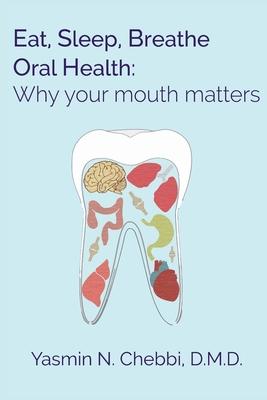 Eat, Sleep, Breathe Oral Health: Why your mouth matters