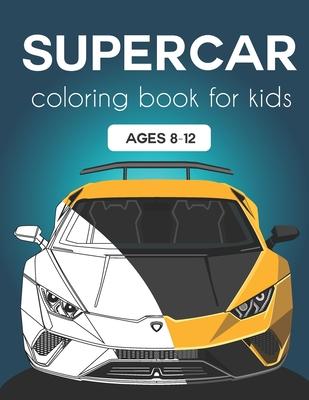 Supercar Coloring Book for Kids ages 8-12: Fast Cars and Motorcycles Coloring Book For Kids and Adults