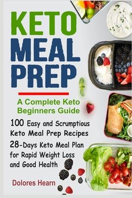 Keto Meal Prep: 100 Easy and Scrumptious Recipes for Weight Loss with 28-Days Keto Meal Plan