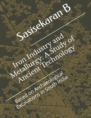 Iron Industry and Metallurgy: A Study of Ancient Technology