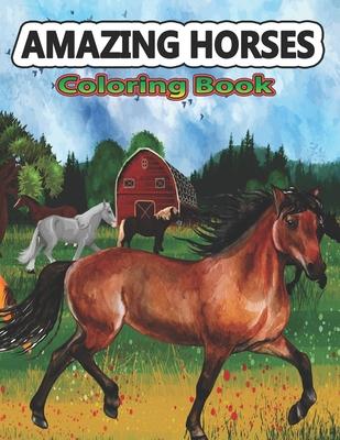 Amazing Horses Coloring Book: Amazing World of Horses Coloring Pages For Kids & Adults Patterns Coloring Books for Relaxation