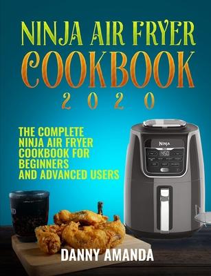 Ninja Air Fryer Cookbook 2020: The Complete Ninja Air Fryer Cookbook for Beginners and Advanced Users