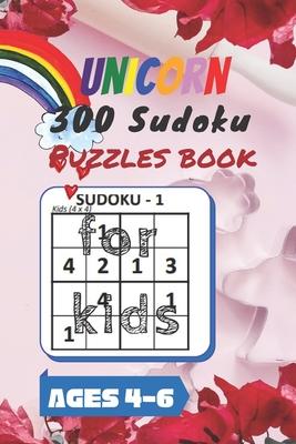 Unicorn 300 Sudoku Puzzles book for kids Ages 4-6: A Kids Activity Book. It's all about Fun and Educational Sudoku Puzzles designed specifically for 4