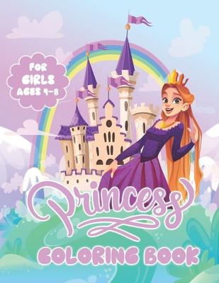 Princess Coloring Book For Girls Ages 4-8: With Pretty Princess Coloring Pages To Color For Kids That love Princess Characters