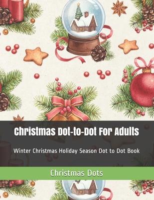 Christmas Dot-to-Dot For Adults: Winter Christmas Holiday Season Dot to Dot Book