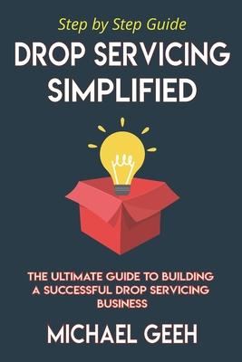 Drop Servicing Simplified: The Ultimate Guide to Building a Successful Drop Servicing Business