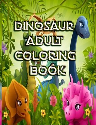 Dinosaur Adult Coloring Book: : Over 120 Dinosaur Design Great Stress Relief Coloring Books for Adults and Teens