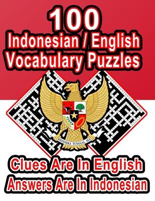 100 Indonesian/English Vocabulary Puzzles: Learn and Practice Indonesian By Doing FUN Puzzles!, 100 8.5 x 11 Crossword Puzzles With Clues In English,