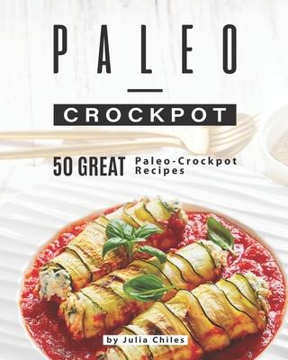 Paleo-Crockpot: 50 Great Paleo-Crockpot Recipes