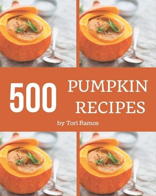 500 Pumpkin Recipes: Save Your Cooking Moments with Pumpkin Cookbook!