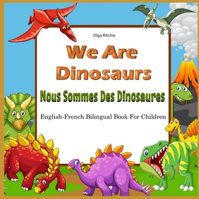 We Are Dinosaurs Nous Sommes Des Dinosaures English-French Bilingual Book For Children: Dual Language Book