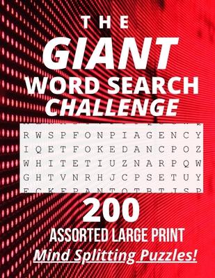 The Giant Word Search Challenge: 200 - Assorted - Large Print - Mind Splitting - Word Search - Puzzles