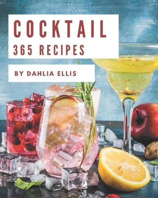 365 Cocktail Recipes: Greatest Cocktail Cookbook of All Time