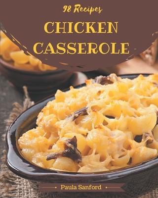 98 Chicken Casserole Recipes: Chicken Casserole Cookbook - All The Best Recipes You Need are Here!