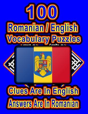 100 Romanian/English Vocabulary Puzzles: Learn and Practice Romanian By Doing FUN Puzzles!, 100 8.5 x 11 Crossword Puzzles With Clues In English, Answ