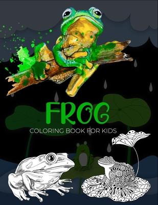 Frog coloring book for kids: unique gifts for kids who love coloring (50 Beautiful frog collection)