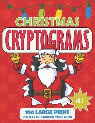 Christmas Cryptograms: 100 Large Print Puzzles - Brain Games for Adults to Keep Your Mind Sharp - Volume 1