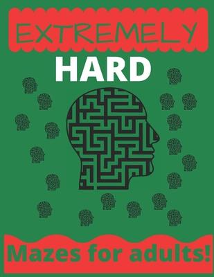 Extremely Hard Mazes For Adults: : maze books for adults - hard maze book - 100 mazes