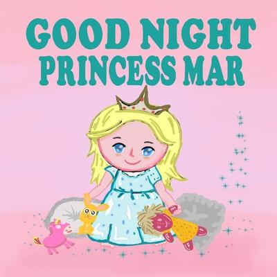 Goodnight Princess Mar: A Beautiful Princess Book for Toddlers - Short Princess Bedtime Stories