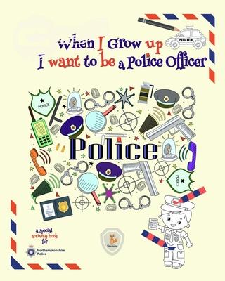 When I Grow Up I Want to be a Police Officer: Activity Book