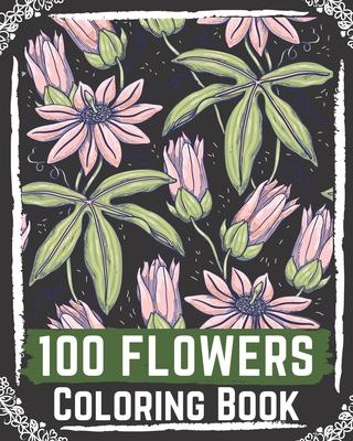 100 Flowers Coloring Book: flowers coloring books for adults relaxation, flower coloring book easy