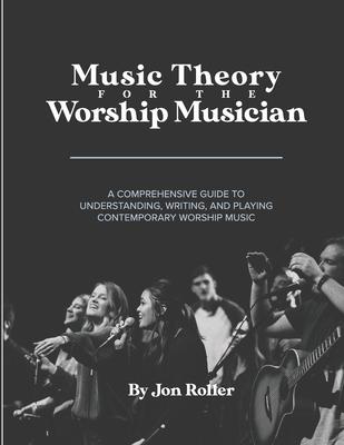 Music Theory for the Worship Musician: A Comprehensive Guide to Understanding, Writing, and Playing Contemporary Worship Music Subscription