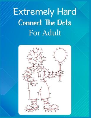 Extremely Hard Connect The Dots For Adult: Ultimate Dot to Dot Extreme Puzzle Challenge