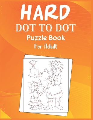 Hard Dot to Dot Puzzle Book For Adult: Ultimate Challenging Dot to Dot Extreme Puzzle