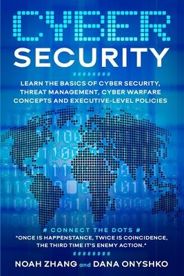 Cyber Security: Learn The Basics of Cyber Security, Threat Management, Cyber Warfare Concepts and Executive-Level Policies.