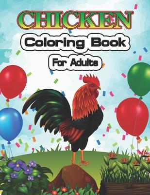 Chicken Coloring Book for Adults: An Adult Coloring Pages for Chicken Lovers