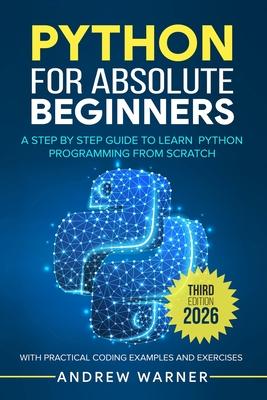 Python for Absolute Beginners: A Step by Step Guide to Learn Python Programming from Scratch, with Practical Coding Examples and Exercises Subscription