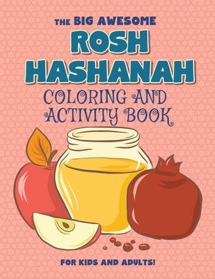 The Big Awesome Rosh Hashanah Coloring and Activity Book For Kids and Adults!: High Holidays, Rosh Hashana, Yom Kippur, Sukkot, Jewish Holiday Gift Fo