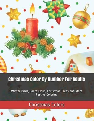 Christmas Color By Number For Adults: Winter Birds, Santa Claus, Christmas Trees and More Festive Coloring