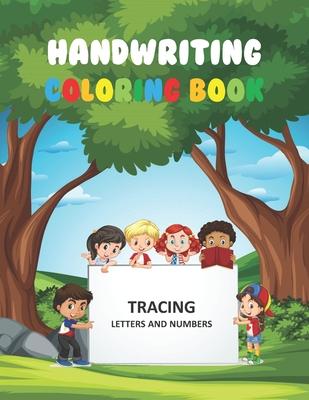 Handwriting Coloring Book Tracing Letters and Numbers: Alphabet Practice Workbook For Smart Preschoolers, Toddlers, Kindergartners Boys and Girls (ABC