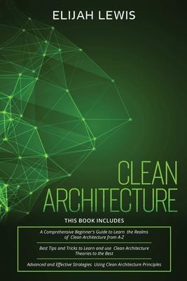 Clean Architecture: 3 in 1- Beginner's Guide+ Tips and Tricks+ Advanced and Effective Strategies using Clean Architecture Principles Subscription