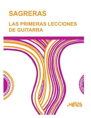 Sagreras - Las Primeras Lecciones de Guitarra: Metodo para aprender a tocar la guitarra