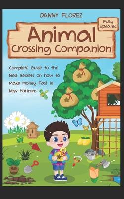 Animal Crossing Companion: Complete Guide to the Best Secrets on How to Make Money (Bells) Fast in New Horizons. Fully Updated